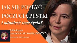 Jak się pozbyć poczucia pustki i odnaleźć sens życia? | dr Anetta Ocytko