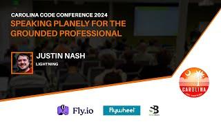 Justin Nash - Speaking Planely for the Grounded Professional // Carolina Code Conference 2024