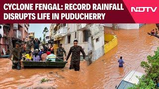 Cyclone Fengal Latest Updates | Cyclone Fengal: Unprecedented Rainfall Paralyses Life In Puducherry