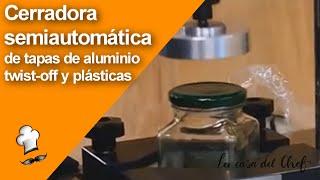 Cerradora semiautomática de tapas de aluminio twist off y plásticas