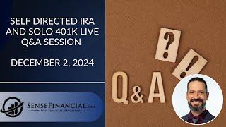 Self Directed IRA and Solo 401k Live Q&A Session December 2, 2024