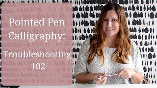 Pointed Pen Calligraphy: Troubleshooting 102