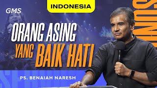 Indonesia | Orang Asing Yang Baik Hati - Ps. Benaiah Naresh (Official GMS Church)