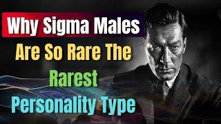 Why Sigma Males Are So Rare (The Rarest Personality Type)"