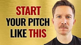 Best Way to Start Your Pitch... Every Time!