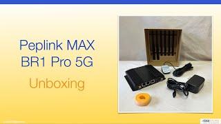 Peplink MAX BR1 Pro 5G - Unboxing