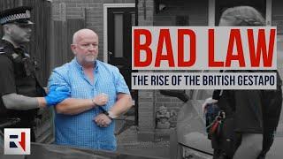 BAD LAW: The Rise Of The British GESTAPO