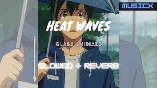 Heat Waves | Slowed + Reverb | Glass Animals | Musicx