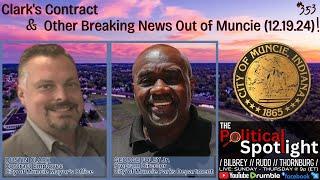 #353 | Clark's Contract & Other Breaking News Out of Muncie (12.19.24)! | The Political Spotlight