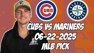 Seattle Mariners vs Chicago Cubs 6/22/25 MLB Pick & Prediction | MLB Betting Tips