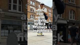 Getting over social anxiety for another fit check in London!