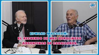 Edward Macadam: El recuerdo de una Aerolíneas Argentinas de caballeros.