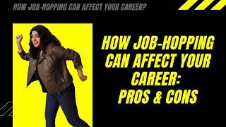 How job-hopping can affect your career: pros & cons