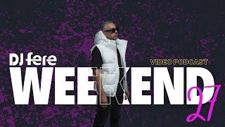 Dj Fere _ Weekend Ep 27