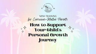 Conscious-Intuitive Parenting Training | How to Support Your Child's Personal Growth Journey