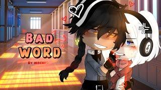 Bad Word • GCMV • By: mochiiシ︎