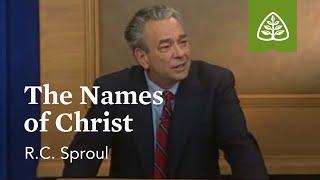 The Names of Christ: Foundations - An Overview of Systematic Theology with R.C. Sproul