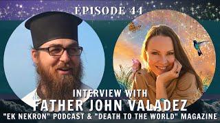 Ep 44 Father John Valadez on: "Death to the World", Fr Seraphim Rose, Fr Nektarios, and Fr TURBO!!