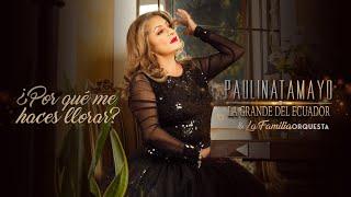 Por Qué Me Haces Llorar - Paulina Tamayo y La Familia Orquesta