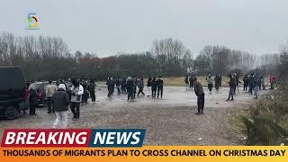 BREAKING NEWS: THOUSANDS OF MIGRANTS PLAN TO CROSS ENGLISH CHANNEL ON CHRISTMAS DAY