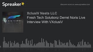 Fresh Tech Solutionz Derrel Noris Live Interview With VXclusiV