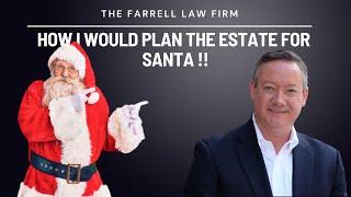 How I would plan the estate for Santa !! | The Farrell Law Firm, PC