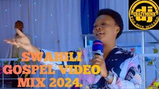 SWAHILI GOSPEL MIX 2024 -  DJ CRAZYMONK.