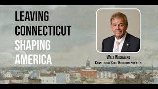 Leaving Connecticut: Shaping America with CT State Historian Walt Woodward