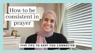 How To Be CONSISTENT in Prayer | 5 Practical Tips