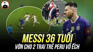 MESSI & KỸ THUẬT RÊ BÓNG 1000 NĂM NỮA CŨNG KHÔNG AI TÁI HIỆN: 36 TUỔI VỜN CHO 2 TRAI TRẺ PERU VỒ ẾCH