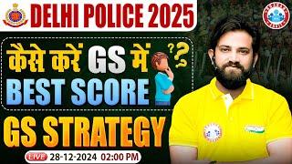 Delhi Police 2025 | Delhi Police GS Strategy | कैसे करें GS में Best Score? | By Naveen Sir