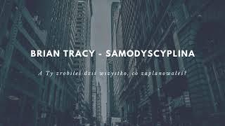 Brian Tracy - Samodyscyplina | Dlaczego nie robisz tego, co zaplanowałeś? | Skazani na Sukces