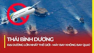 ĐẠI DƯƠNG LỚN NHẤT THẾ GIỚI: MÁY BAY KHÔNG DÁM QUA NHƯNG BÈ VIỆT NAM VƯỢT SÓNG THÀNH CÔNG