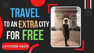 How To Travel To An Extra City For Free | Extend Your Layover