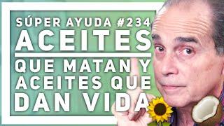 SÚPER AYUDA #234 Aceites Que Matan Y Aceites Que Dan Vida