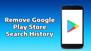 (2025) How To Clear or Delete Google Play Store Search History