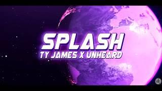 Ty James x unheard - Splash (Official Lyric Video)