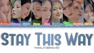 fromis_9 (프로미스나인) – Stay This Way Lyrics (Color Coded Han/Rom/Eng)