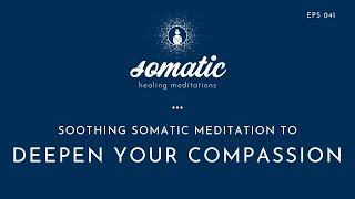 Soothing Somatic Meditation To Deepen Your Compassion