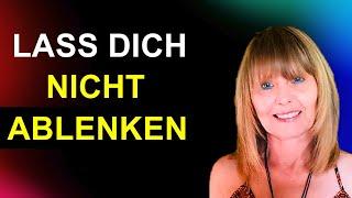 Die GEISTIGE WELT sagt: "HALTET DEN FOKUS!" - Lass dich nicht ablenken!