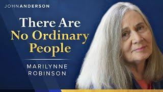 There Are No Ordinary People | Marilynne Robinson