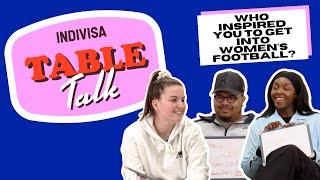 Indivisa: Table Talk | Who Inspired You To Get Into Women's Football?