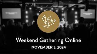 WEEKEND GATHERING ONLINE - November 3, 2024