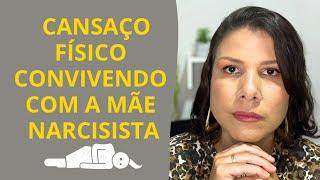 O CANSAÇO FÍSICO CONVIVENDO COM A MÃE NARCISISTA