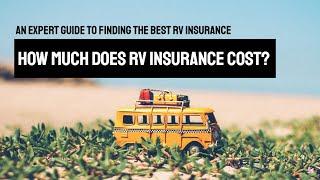 An Expert Guide to Finding the Best RV Insurance. How Much Does RV Insurance Cost?