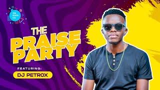 The Praise Party ft Dj Petrox #Episode16