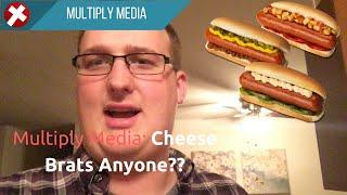 Multiply Media: Cheese Brats Anyone?