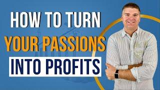 How To Turn Your Passions Into Profits - With Matt McWilliams