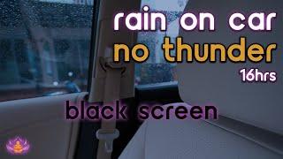 [Black Screen] Rain on Car No Thunder | Rain Ambience | Rain Sounds for Sleeping