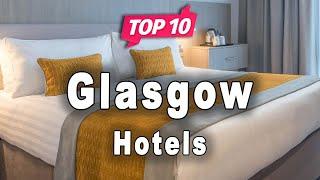 Top 10 Hotels to Visit in Glasgow | Scotland - English